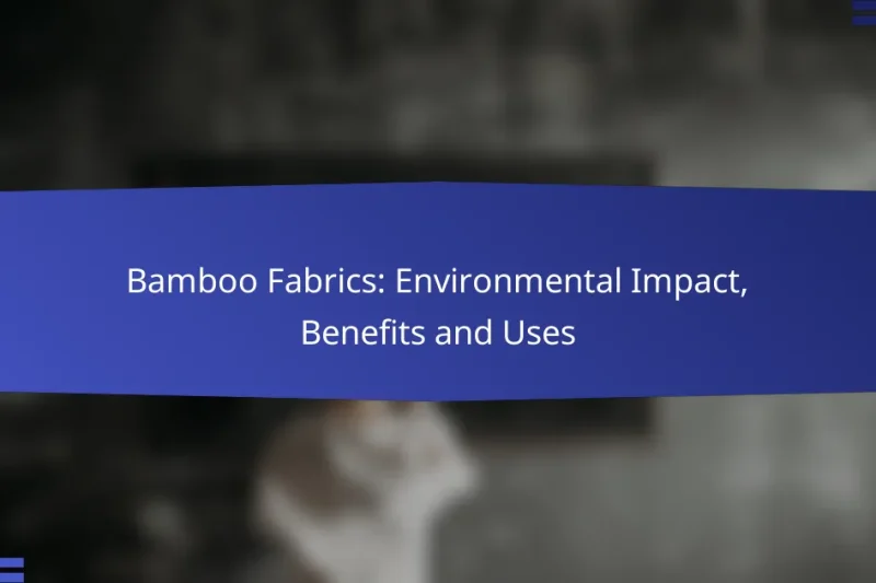 Bamboo Fabrics: Environmental Impact, Benefits and Uses