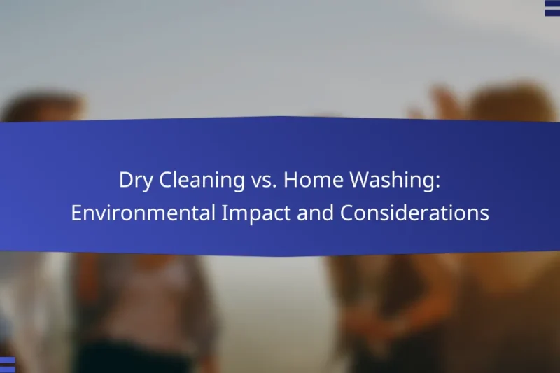 Dry Cleaning vs. Home Washing: Environmental Impact and Considerations