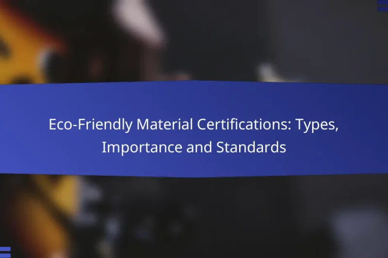 Eco-Friendly Material Certifications: Types, Importance and Standards