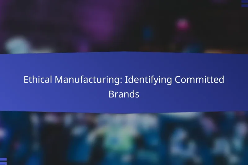 Ethical Manufacturing: Identifying Committed Brands