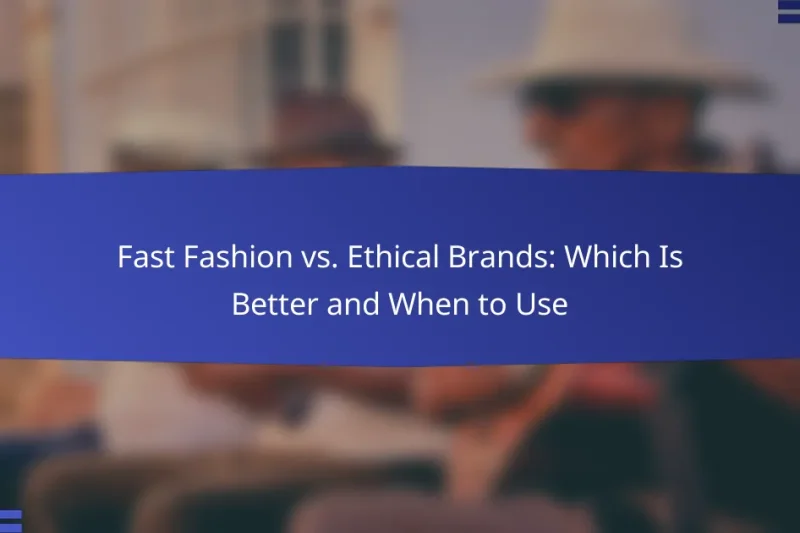 Fast Fashion vs. Ethical Brands: Which Is Better and When to Use