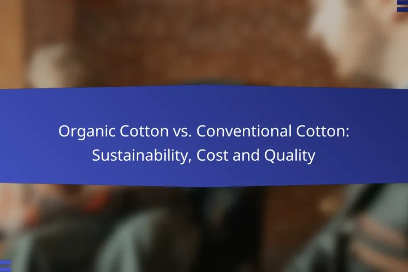 Organic Cotton vs. Conventional Cotton: Sustainability, Cost and Quality