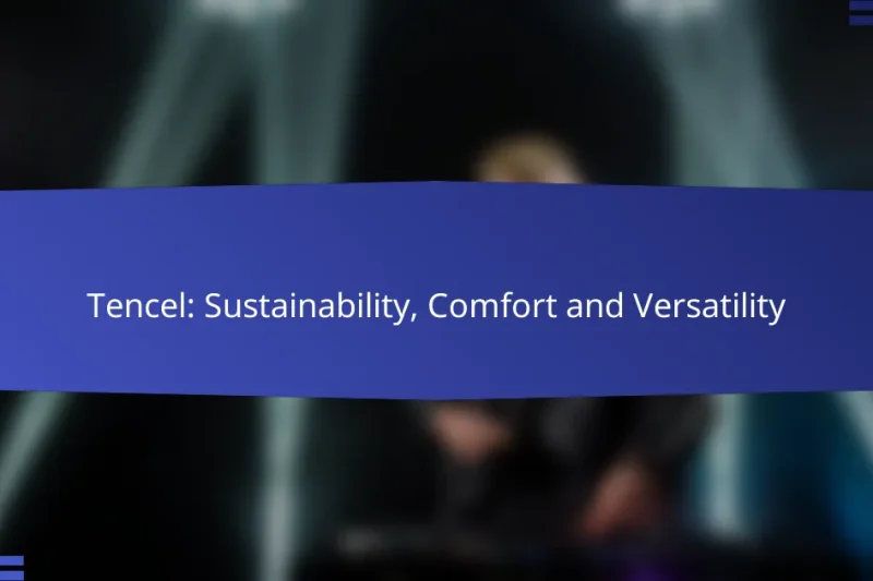 Tencel: Sustainability, Comfort and Versatility