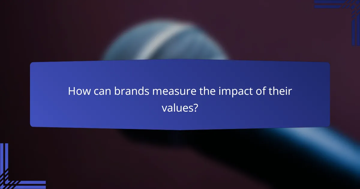 How can brands measure the impact of their values?