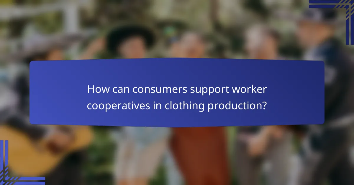 How can consumers support worker cooperatives in clothing production?
