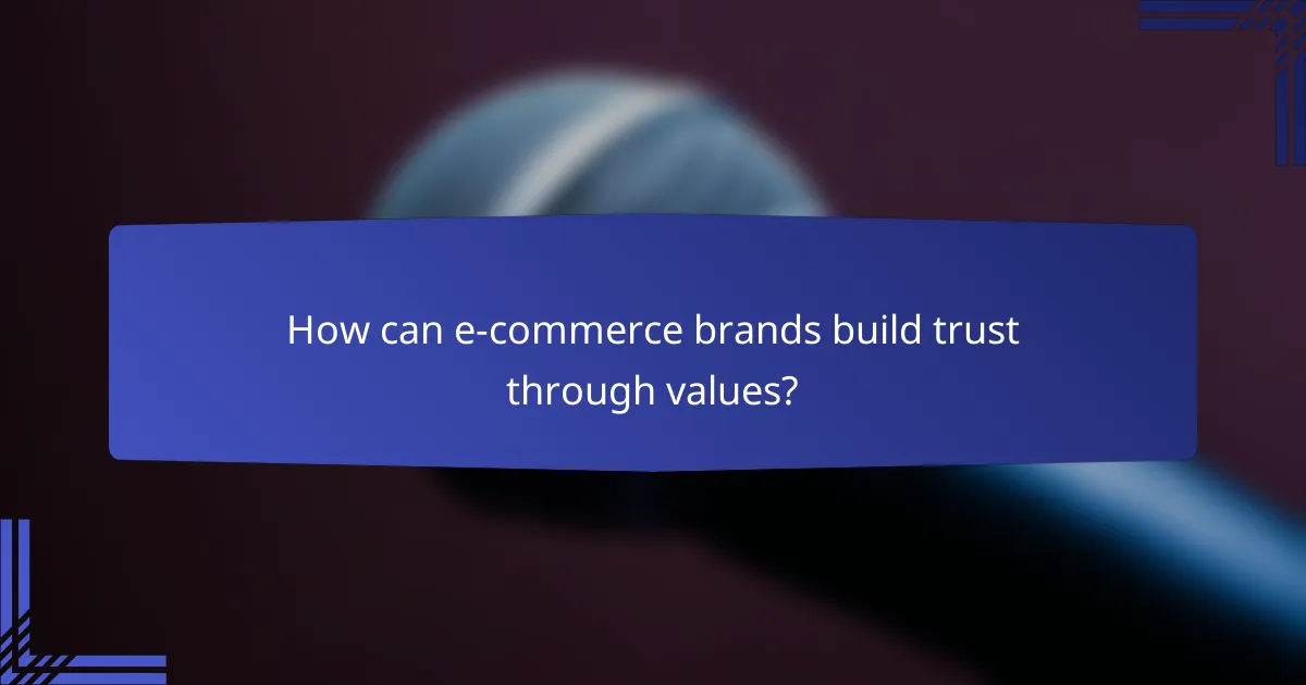 How can e-commerce brands build trust through values?