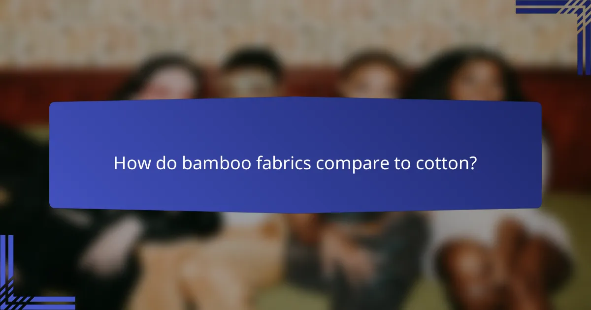 How do bamboo fabrics compare to cotton?