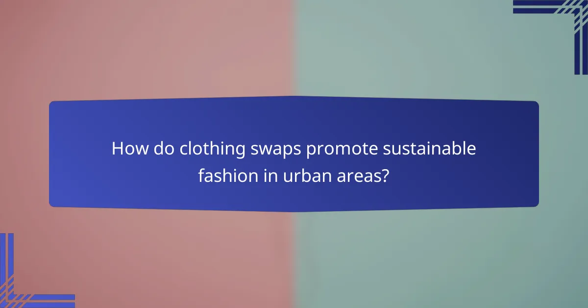 How do clothing swaps promote sustainable fashion in urban areas?