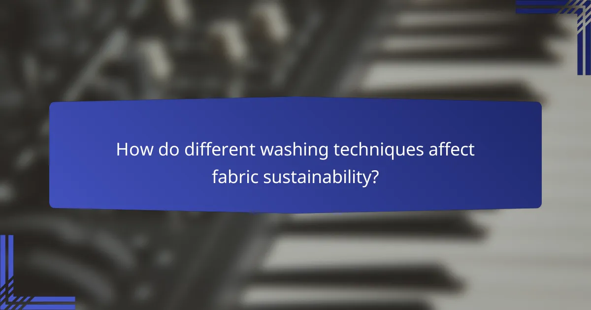How do different washing techniques affect fabric sustainability?