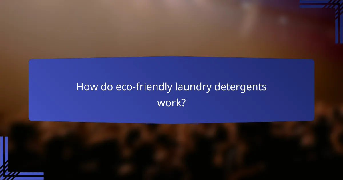 How do eco-friendly laundry detergents work?