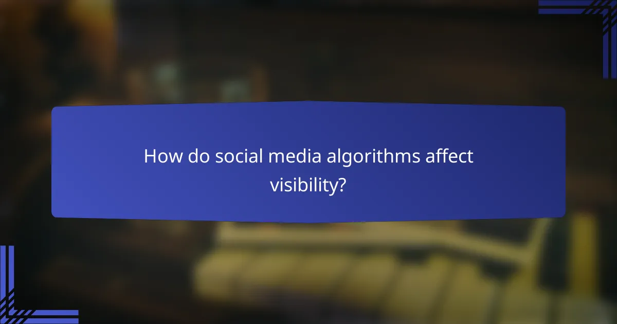 How do social media algorithms affect visibility?