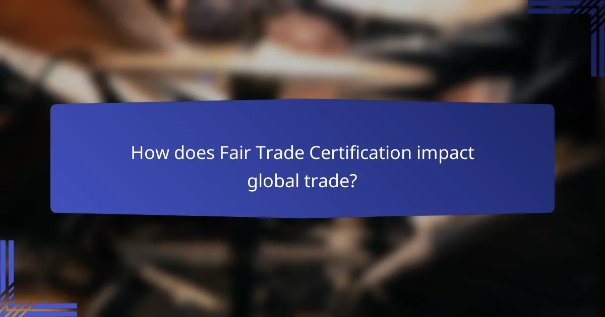 How does Fair Trade Certification impact global trade?