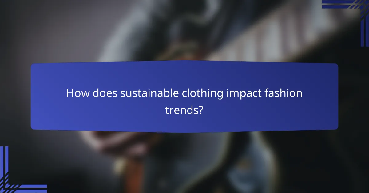 How does sustainable clothing impact fashion trends?