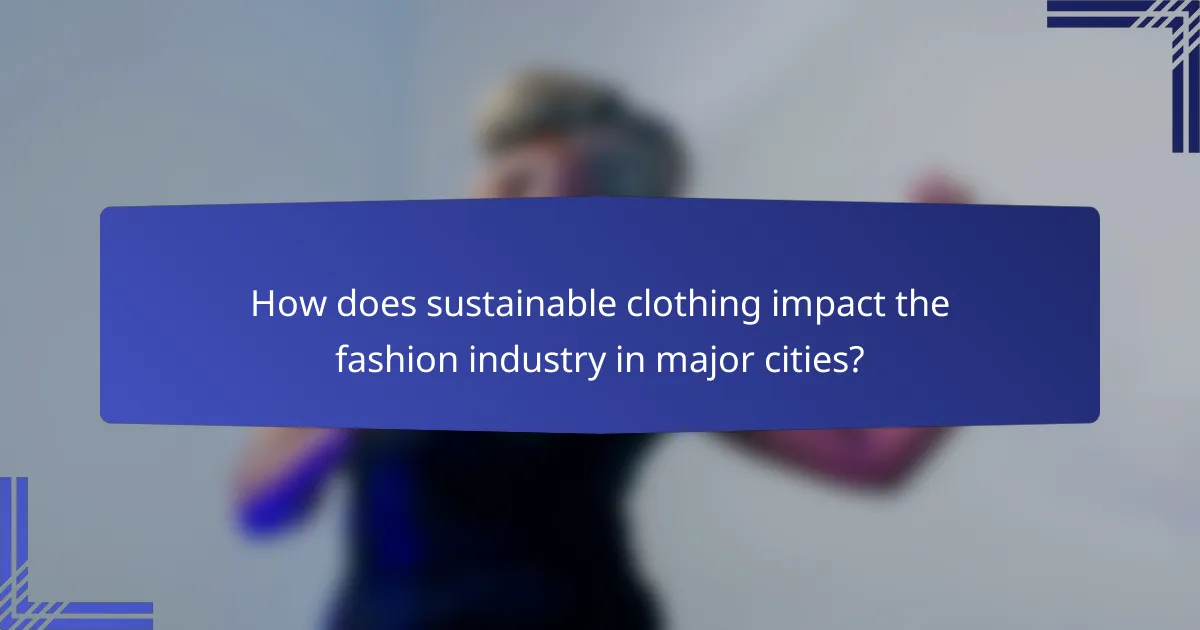 How does sustainable clothing impact the fashion industry in major cities?