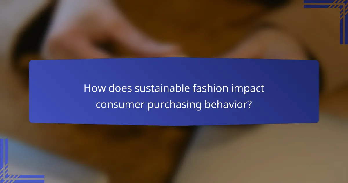 How does sustainable fashion impact consumer purchasing behavior?