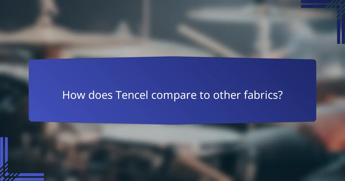 How does Tencel compare to other fabrics?