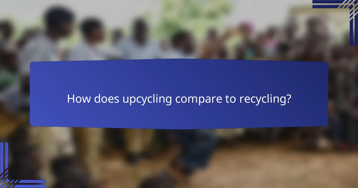 How does upcycling compare to recycling?