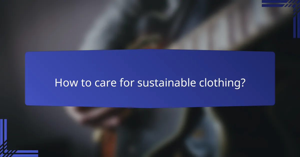 How to care for sustainable clothing?