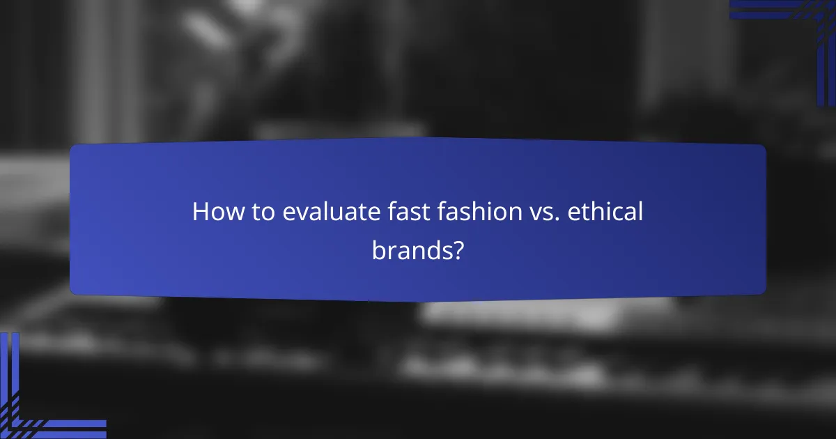 How to evaluate fast fashion vs. ethical brands?