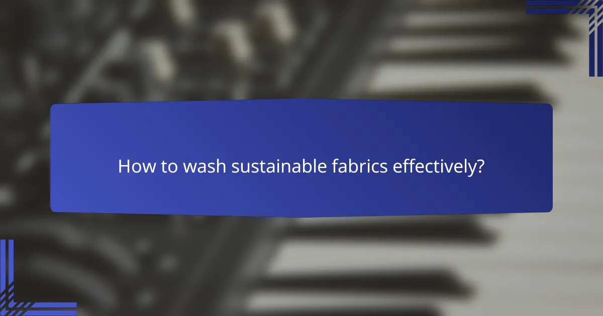 How to wash sustainable fabrics effectively?
