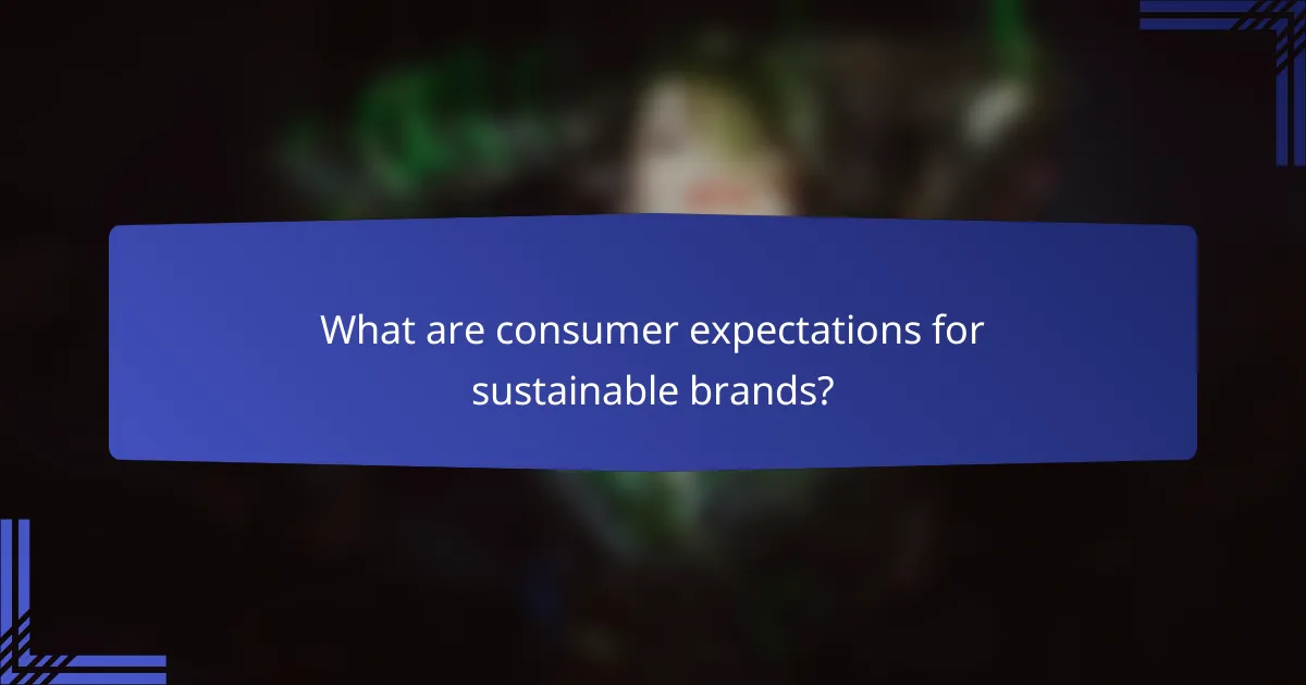What are consumer expectations for sustainable brands?