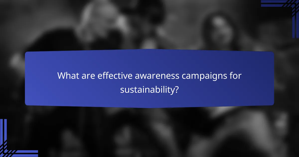 What are effective awareness campaigns for sustainability?