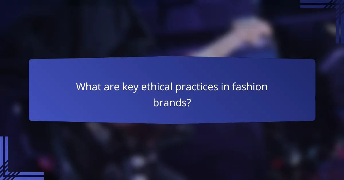 What are key ethical practices in fashion brands?