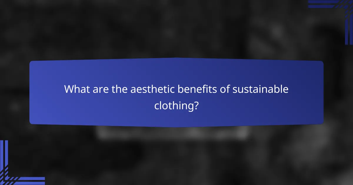 What are the aesthetic benefits of sustainable clothing?