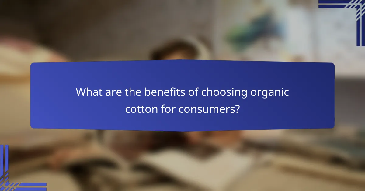 What are the benefits of choosing organic cotton for consumers?