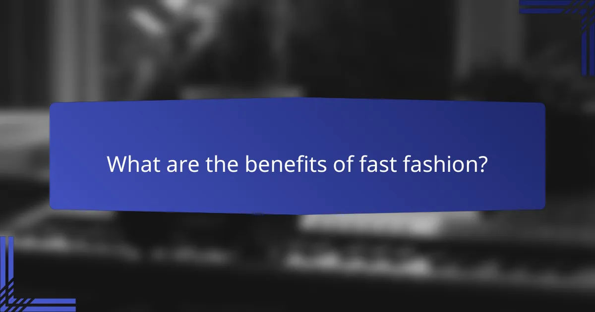 What are the benefits of fast fashion?