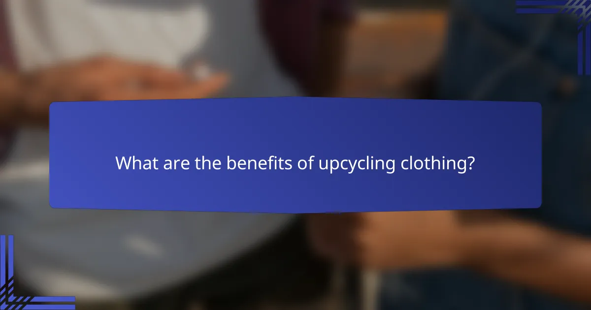What are the benefits of upcycling clothing?