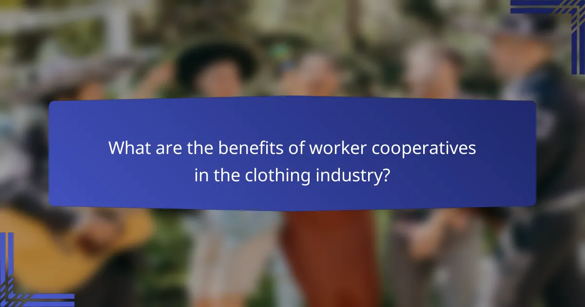 What are the benefits of worker cooperatives in the clothing industry?