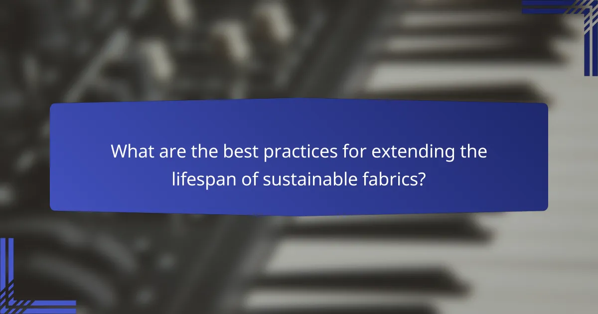 What are the best practices for extending the lifespan of sustainable fabrics?