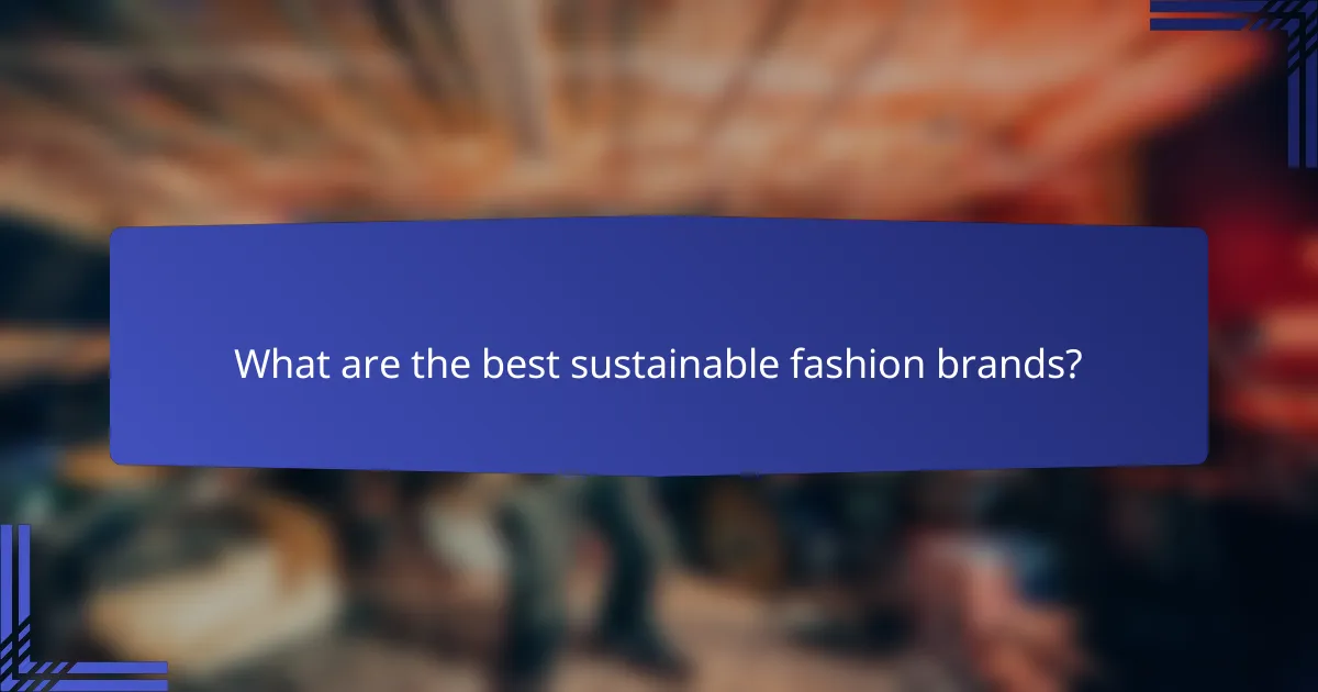 What are the best sustainable fashion brands?