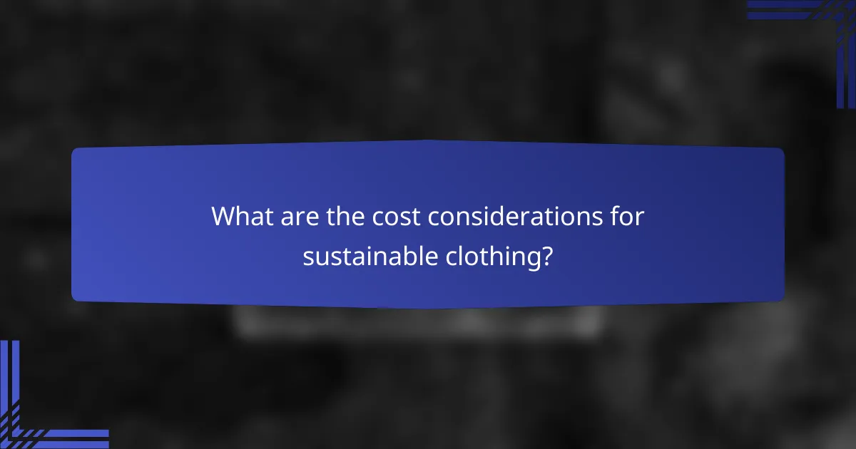 What are the cost considerations for sustainable clothing?