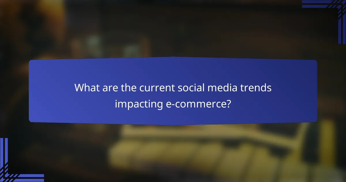 What are the current social media trends impacting e-commerce?