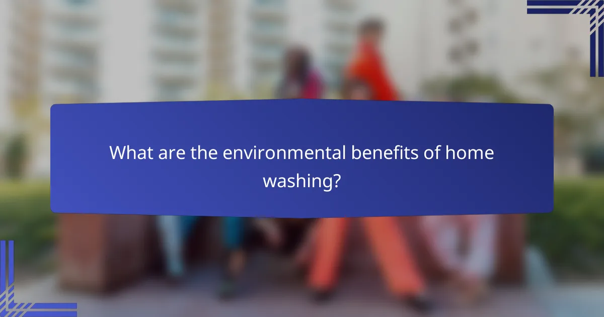 What are the environmental benefits of home washing?
