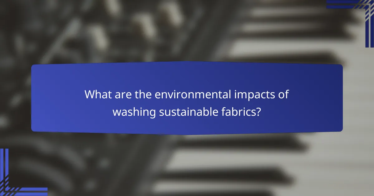 What are the environmental impacts of washing sustainable fabrics?