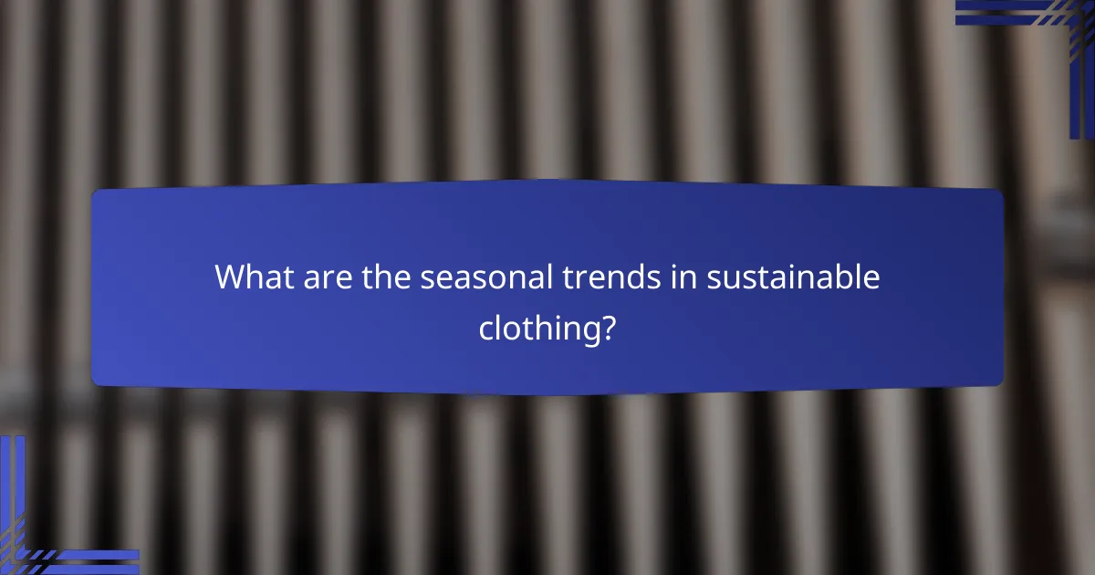 What are the seasonal trends in sustainable clothing?