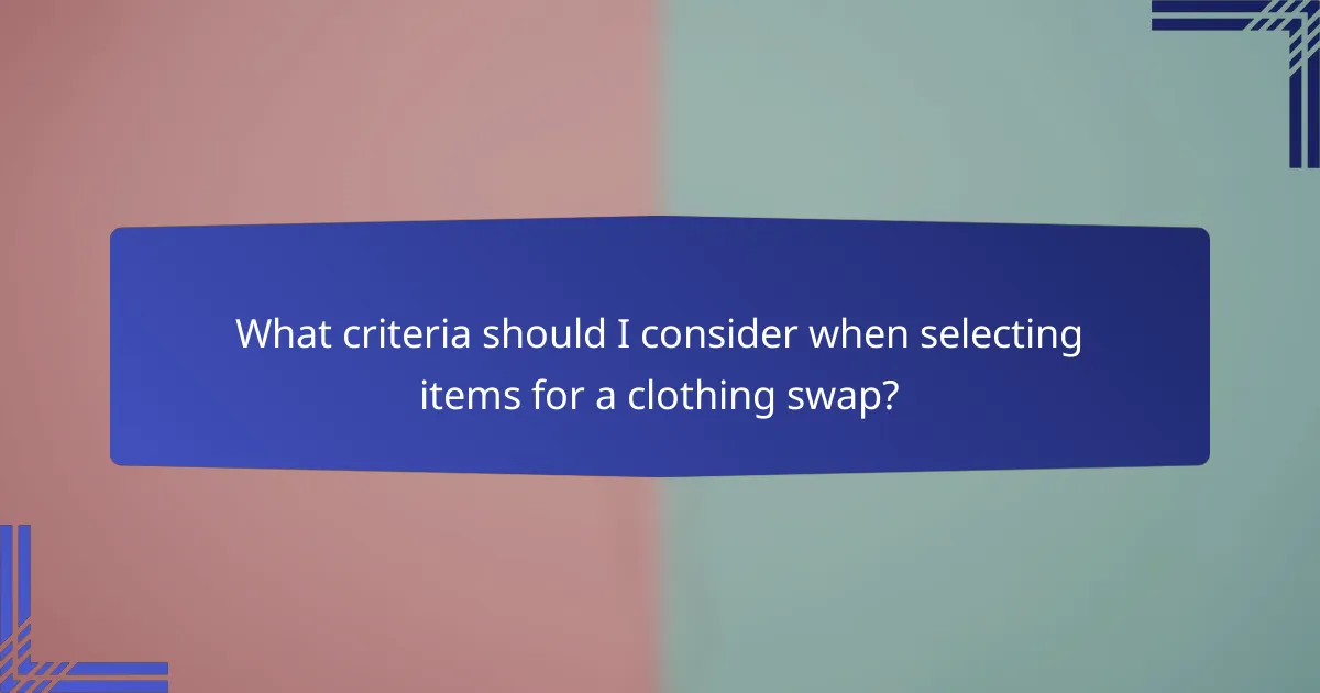 What criteria should I consider when selecting items for a clothing swap?
