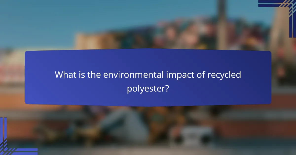 What is the environmental impact of recycled polyester?