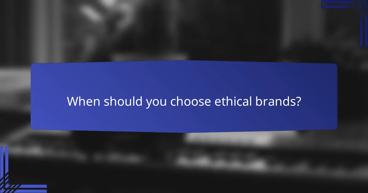 When should you choose ethical brands?