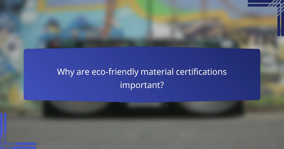 Why are eco-friendly material certifications important?